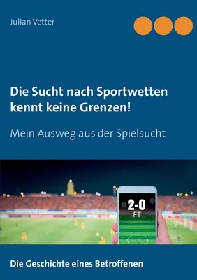 Die Sucht nach Sportwetten kennt keine Grenzen!: Mi viaje a través del deporte - Die Sucht nach Sportwetten kennt keine Grenzen!: Mein Ausweg aus der Spielsucht