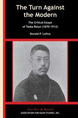 El giro contra lo moderno: los ensayos críticos de Taoka Reiun (1870-1912) - The Turn Against the Modern: The Critical Essays of Taoka Reiun (1870-1912)