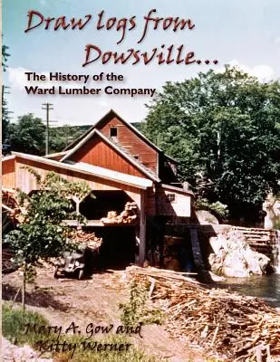 Saque troncos de Dowsville... la historia de la Ward Lumber Company - Draw Logs from Dowsville... the History of the Ward Lumber Company