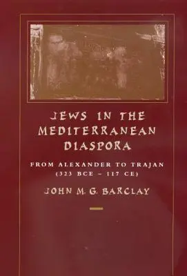 Judíos en la diáspora mediterránea, 33: De Alejandro a Trajano (323 a.C.-117 d.C.) - Jews in the Mediterranean Diaspora, 33: From Alexander to Trajan (323 Bce-117 Ce)