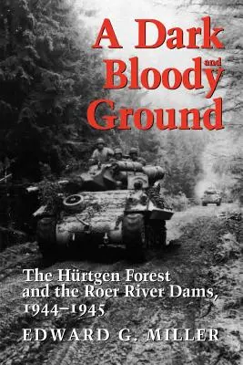 Un terreno oscuro y sangriento, 42: el bosque de Hrtgen y las presas del río Roer, 1944-1945 - A Dark and Bloody Ground, 42: The Hrtgen Forest and the Roer River Dams, 1944-1945