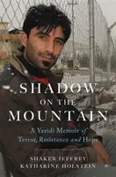 Sombra en la montaña: Una memoria yazidí de terror, resistencia y esperanza - Shadow on the Mountain: A Yazidi Memoir of Terror, Resistance and Hope
