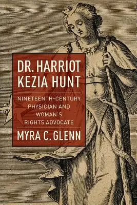 Dra. Harriot Kezia Hunt: Médica del siglo XIX y defensora de los derechos de la mujer - Dr. Harriot Kezia Hunt: Nineteenth-Century Physician and Woman's Rights Advocate