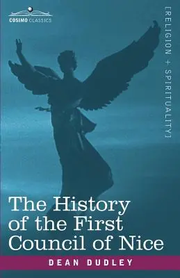 La Historia del Primer Concilio de Niza: Una Convención Cristiana Mundial, A.D.325 con una Vida de Constantino - The History of the First Council of Nice: A Worlds Christian Convention, A.D.325 with a Life of Constantine