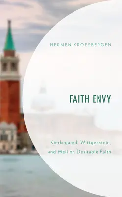 Envidia de la fe: Kierkegaard, Wittgenstein y Weil sobre la fe deseable - Faith Envy: Kierkegaard, Wittgenstein, and Weil on Desirable Faith