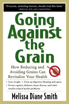 A contrapelo: Cómo reducir y evitar los cereales puede revitalizar tu salud - Going Against the Grain: How Reducing and Avoiding Grains Can Revitalize Your Health