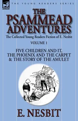 The Collected Young Readers Fiction of E. Nesbit-Volumen 1: The Psammead Adventures-Five Children and It, The Phoenix and the Carpet & The Story of the - The Collected Young Readers Fiction of E. Nesbit-Volume 1: The Psammead Adventures-Five Children and It, The Phoenix and the Carpet & The Story of the