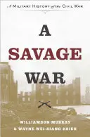 Una guerra salvaje: Historia militar de la Guerra Civil - A Savage War: A Military History of the Civil War