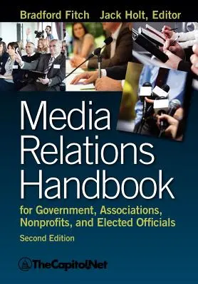 Manual de relaciones con los medios de comunicación para gobiernos, asociaciones, organizaciones sin ánimo de lucro y cargos electos, 2e - Media Relations Handbook for Government, Associations, Nonprofits, and Elected Officials, 2e