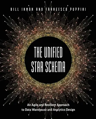 El esquema estelar unificado: Un enfoque ágil y resistente para el diseño de almacenes de datos y análisis - The Unified Star Schema: An Agile and Resilient Approach to Data Warehouse and Analytics Design