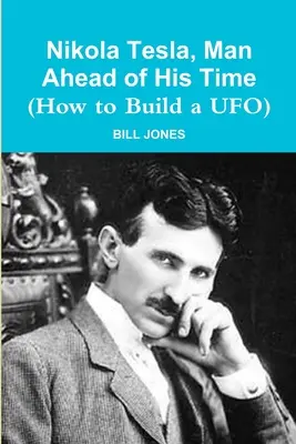 Nikola Tesla, un hombre adelantado a su tiempo (Cómo construir un ovni) - Nikola Tesla, Man Ahead of His Time (How to Build a UFO)