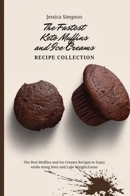 La colección de recetas de muffins y helados Keto más rápida: Las mejores recetas de muffins y helados para disfrutar mientras haces ceto y pierdes peso más fácilmente - The Fastest Keto Muffins and Ice Creams Recipe Collection: The Best Muffins and Ice Creams Recipes to Enjoy while doing Keto and Lose Weight Easier