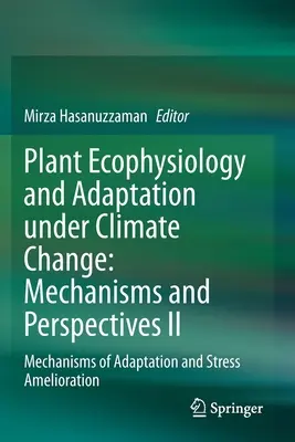 Ecofisiología vegetal y adaptación al cambio climático: Mecanismos y perspectivas II: Mecanismos de adaptación y mejora del estrés - Plant Ecophysiology and Adaptation Under Climate Change: Mechanisms and Perspectives II: Mechanisms of Adaptation and Stress Amelioration