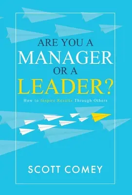 ¿Es usted directivo o líder?: Cómo inspirar resultados a través de los demás - Are You a Manager or a Leader?: How to Inspire Results Through Others