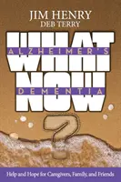 Alzheimer. Demencia ¿Y ahora qué? Ayuda y esperanza para cuidadores, familiares y amigos - Alzheimer's. Dementia What Now?: Help and Hope for Caregivers, Family, and Friends