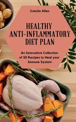 Plan de Dieta Antiinflamatoria Saludable: Una Colección Innovadora de 50 Recetas para Sanar su Sistema Inmunológico - Healthy Anti-Inflammatory Diet Plan: An Innovative Collection of 50 Recipes to Heal your Immune System