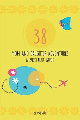 38 aventuras de madre e hija: A Bucketlist Guide - 38 Mom & Daughter Adventures: A Bucketlist Guide