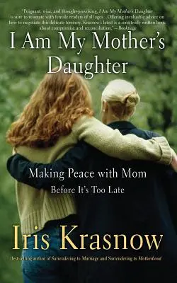 Soy la hija de mi madre: Cómo hacer las paces con mamá antes de que sea demasiado tarde - I Am My Mother's Daughter: Making Peace with Mom -- Before It's Too Late