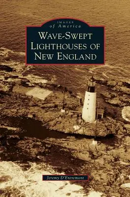 Faros de Nueva Inglaterra barridos por las olas - Wave-Swept Lighthouses of New England