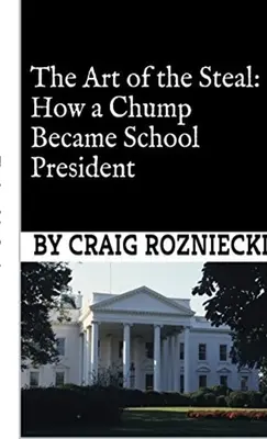 El arte del robo: Cómo un tonto se convirtió en presidente de la escuela - The Art of the Steal: How a Chump Became School President