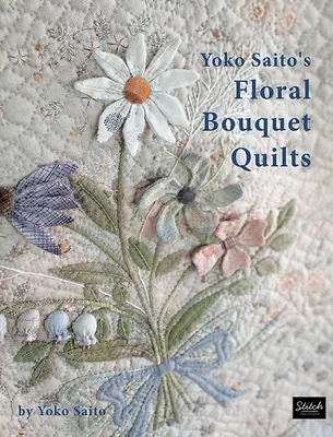 Floral Bouquet Quilts de Yoko Saito - Yoko Saito's Floral Bouquet Quilts