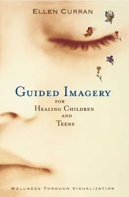 Imaginería guiada para sanar a niños y adolescentes - Guided Imagery for Healing Children and Teens