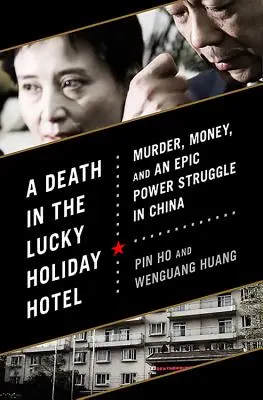 Una muerte en el hotel Lucky Holiday: Asesinato, dinero y una épica lucha por el poder en China - A Death in the Lucky Holiday Hotel: Murder, Money, and an Epic Power Struggle in China