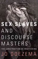 Esclavas sexuales y amos del discurso: La construcción de la trata - Sex Slaves and Discourse Masters: The Construction of Trafficking