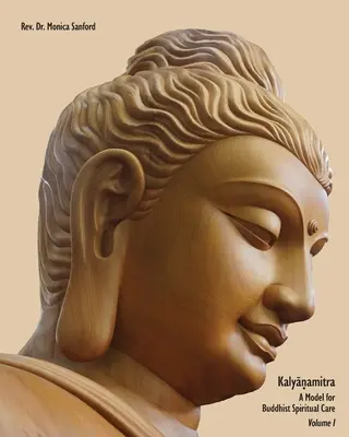 Kalyanamitra: Un modelo para la atención espiritual budista, Volumen 1 - Kalyanamitra: A Model for Buddhist Spiritual Care, Volume 1