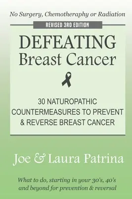 Derrotando al cáncer de mama: El plan de autocuración para prevenir y revertir el cáncer de forma natural - Defeating Breast Cancer: The Self-Healing Plan to Prevent and Reverse Cancer Naturally