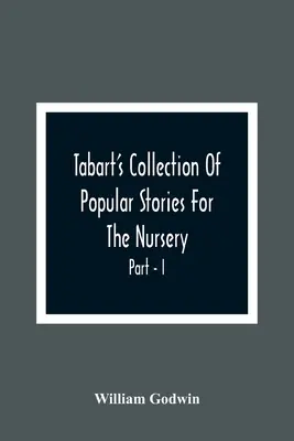 La Colección De Tabart De Cuentos Populares Para La Guardería; De Los Escritores Franceses, Italianos E Ingleses Antiguos Parte - I - Tabart'S Collection Of Popular Stories For The Nursery; From The French, Italian, And Old English Writers Part - I