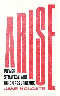 Levántate: Poder, estrategia y resurgimiento sindical - Arise: Power, Strategy and Union Resurgence
