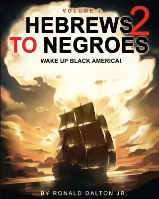 Hebreos a los negros 2: ¡DESPIERTA AMÉRICA NEGRA! Volumen 1 - Hebrews to Negroes 2: WAKE UP BLACK AMERICA! Volume 1