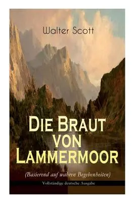 Die Braut von Lammermoor (Basierend auf wahren Begebenheiten): Novela histórica - Die Braut von Lammermoor (Basierend auf wahren Begebenheiten): Historischer Roman