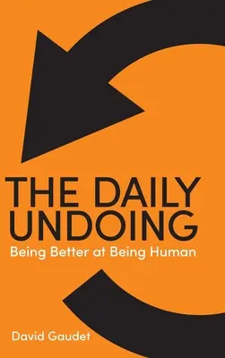 La perdición diaria: Ser mejor siendo humano - The Daily Undoing: Being Better at Being Human