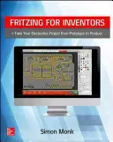 Fritzing para inventores: Lleve su proyecto de electrónica del prototipo al producto - Fritzing for Inventors: Take Your Electronics Project from Prototype to Product