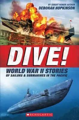 ¡Sumérgete! World War II Stories of Sailors & Submarines in the Pacific (Scholastic Focus): La increíble historia de los submarinos estadounidenses en la Segunda Guerra Mundial - Dive! World War II Stories of Sailors & Submarines in the Pacific (Scholastic Focus): The Incredible Story of U.S. Submarines in WWII