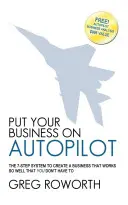 Ponga su negocio en piloto automático: El sistema de 7 pasos para crear un negocio que funcione tan bien que usted no tenga que hacerlo - Put Your Business on Autopilot: The 7-Step System to Create a Business That Works So Well That You Don't Have to