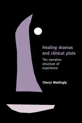 Dramas curativos y tramas clínicas: La estructura narrativa de la experiencia - Healing Dramas and Clinical Plots: The Narrative Structure of Experience