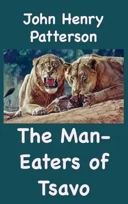 Los devoradores de hombres de Tsavo y otras aventuras en África oriental - The Man-Eaters of Tsavo and Other East African Adventures