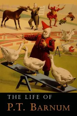 La Vida De P. T. Barnum: Escrita Por El Mismo - The Life of P. T. Barnum: Written by Himself