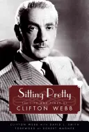 Sitting Pretty: Vida y época de Clifton Webb - Sitting Pretty: The Life and Times of Clifton Webb