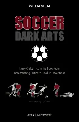 Las Artes Oscuras del Fútbol: Todos los Trucos Astutos del Libro, desde Tácticas para Perder el Tiempo hasta Engaños Diabólicos - Soccer Dark Arts: Every Crafty Trick in the Book from Time-Wasting Tactics to Devilish Deceptions