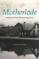 Motherlode: Un mosaico de experiencias holandesas en tiempos de guerra - Motherlode: A Mosaic of Dutch Wartime Experience