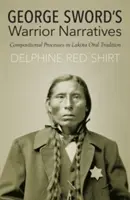 George Sword's Warrior Narratives: Procesos de composición en la tradición oral lakota - George Sword's Warrior Narratives: Compositional Processes in Lakota Oral Tradition