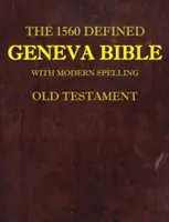 La Biblia de Ginebra Definida de 1560: Con ortografía moderna, Antiguo Testamento - The 1560 Defined Geneva Bible: With Modern Spelling, Old Testament