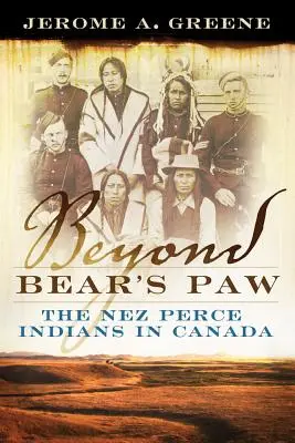 Más allá de la Zarpa del Oso: Los indios Nez Perce en Canadá - Beyond Bear's Paw: The Nez Perce Indians in Canada