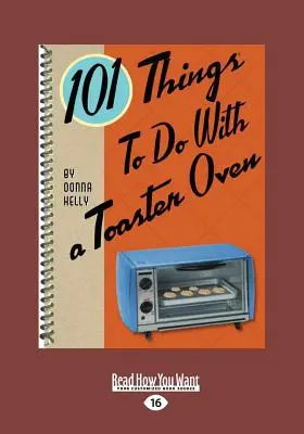 101 Cosas que Hacer con un Horno Tostador (Letra Grande 16pt) - 101 Things to Do with a Toaster Oven (Large Print 16pt)