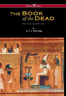 El Libro Egipcio de los Muertos: El Papiro de Ani en el Museo Británico (Edición Clásica Wisehouse) - Egyptian Book of the Dead: The Papyrus of Ani in the British Museum (Wisehouse Classics Edition)