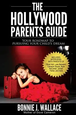 La guía de los padres de Hollywood: Su hoja de ruta para alcanzar el sueño de su hijo - The Hollywood Parents Guide: Your Roadmap to Pursuing Your Child's Dream